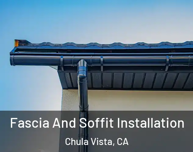  Fascia And Soffit Installation Chula Vista, CA