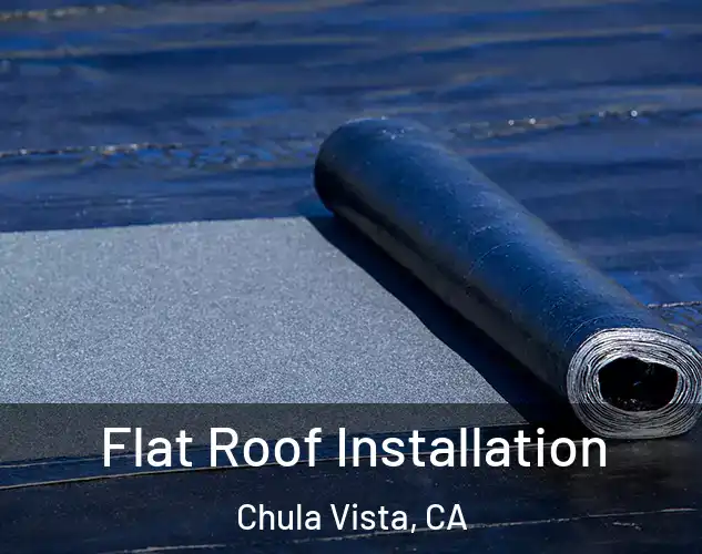  Flat Roof Installation Chula Vista, CA