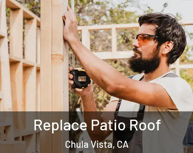  Replace Patio Roof Chula Vista, CA