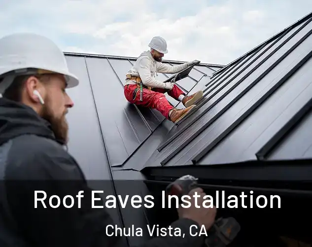  Roof Eaves Installation Chula Vista, CA