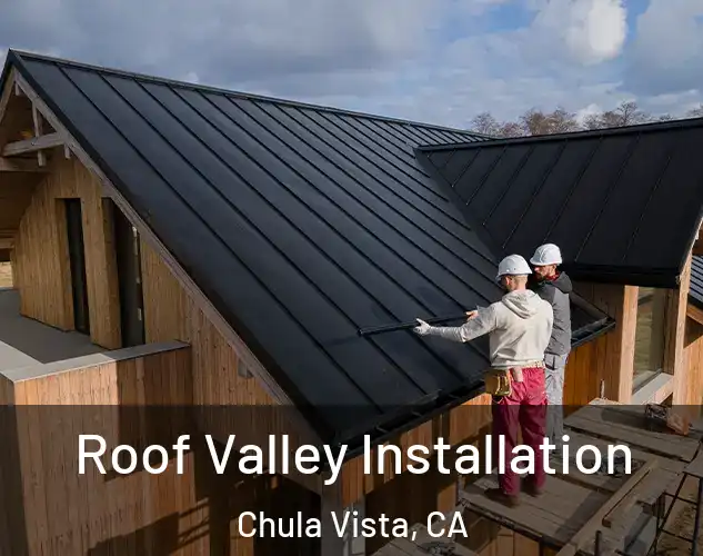  Roof Valley Installation Chula Vista, CA