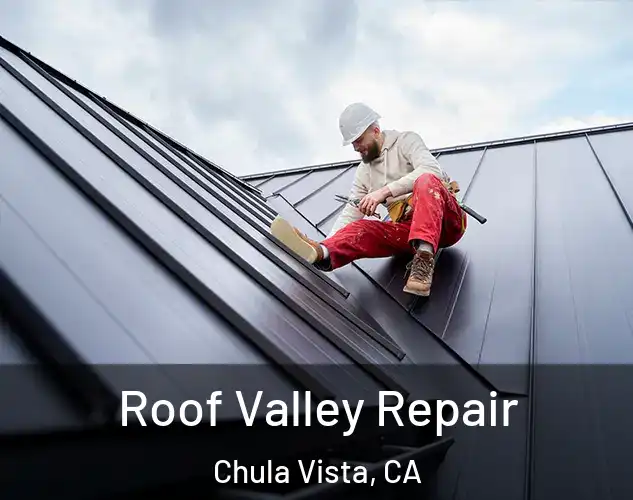  Roof Valley Repair Chula Vista, CA