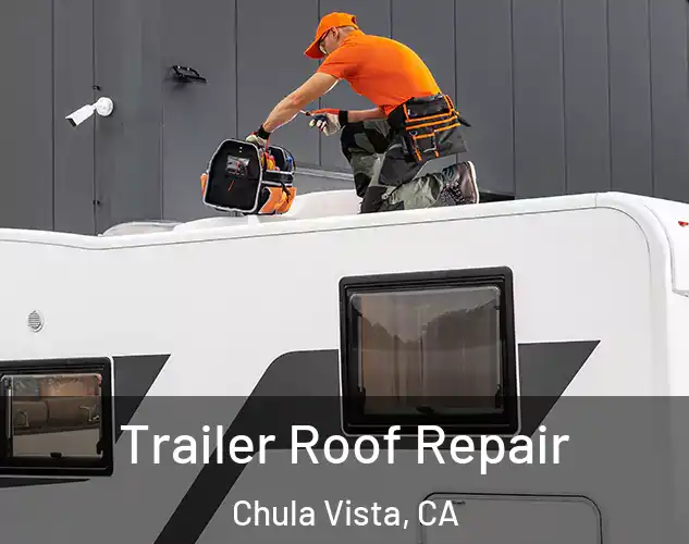  Trailer Roof Repair Chula Vista, CA